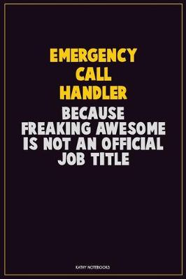 Book cover for Emergency Call Handler, Because Freaking Awesome Is Not An Official Job Title