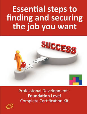 Book cover for Essential Steps to Finding and Securing the Job You Want! - Professional Development - Foundation Level Complete Certification Kit