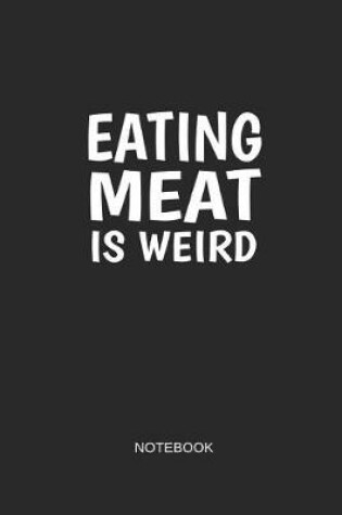 Cover of Eating Meat Is Weird Notebook