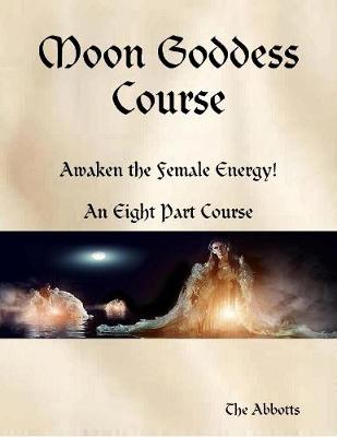 Book cover for Moon Goddess Course - Awaken the Female Energy! - An Eight Part Course