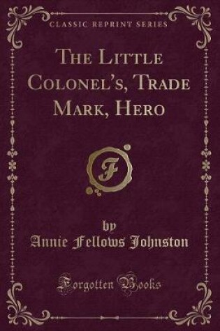 Cover of The Little Colonel's, Trade Mark, Hero (Classic Reprint)