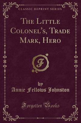 Book cover for The Little Colonel's, Trade Mark, Hero (Classic Reprint)