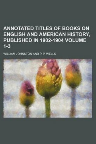 Cover of Annotated Titles of Books on English and American History, Published in 1902-1904 Volume 1-3