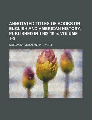Book cover for Annotated Titles of Books on English and American History, Published in 1902-1904 Volume 1-3