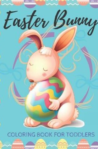 Cover of Easter Bunny - Coloring Book For Toddlers