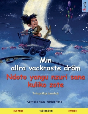 Cover of Min allra vackraste dröm - Ndoto yangu nzuri sana kuliko zote (svenska - swahili)