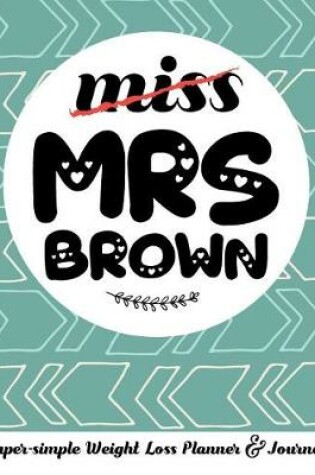 Cover of Miss Mrs Brown Super-Simple Weight Loss Planner & Journal