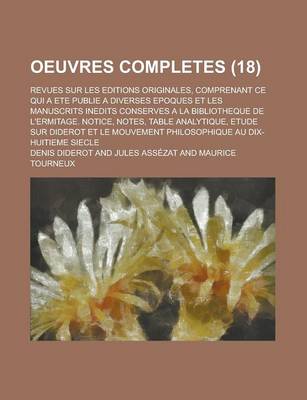 Book cover for Oeuvres Completes; Revues Sur Les Editions Originales, Comprenant Ce Qui a Ete Publie a Diverses Epoques Et Les Manuscrits Inedits Conserves a la Bibliotheque de L'Ermitage. Notice, Notes, Table Analytique, Etude Sur Diderot Et Le (18)