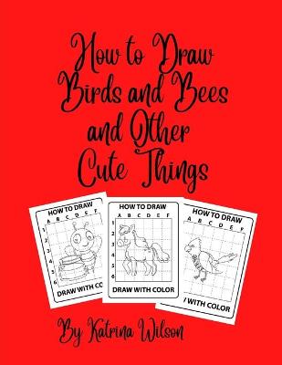 Book cover for How to Draw Birds and Bees and Other Cute Things