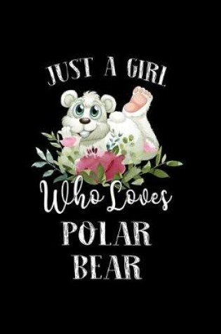 Cover of Just a Girl Who Loves Polar Bear