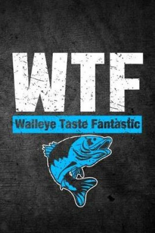 Cover of WTF Walleye Taste Fantastic