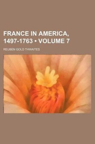 Cover of France in America, 1497-1763 (Volume 7)