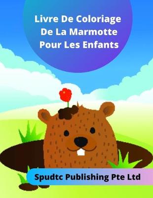 Book cover for Livre De Coloriage De La Marmotte Pour Les Enfants