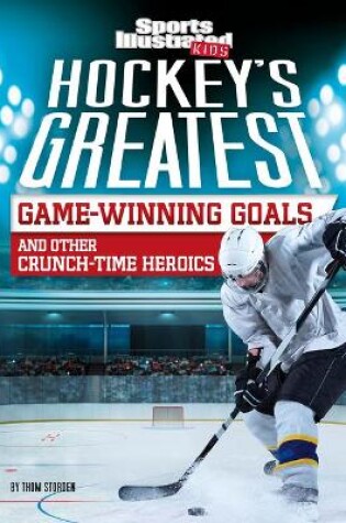 Cover of Hockey's Greatest Game-Winning Goals and Other Crunch-Time Heroics