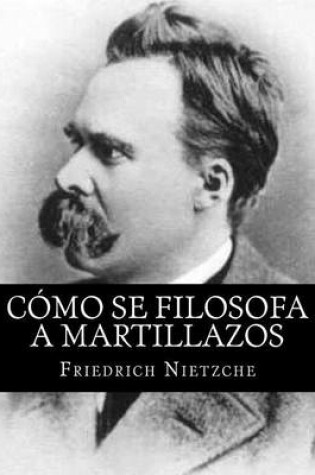 Cover of Como Se Filosofa a Martillazos (Spanish Edition)