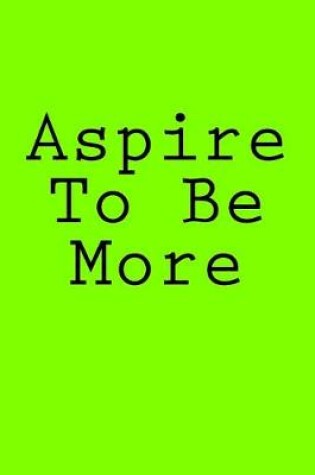 Cover of Aspire To Be More