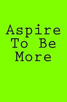 Book cover for Aspire To Be More