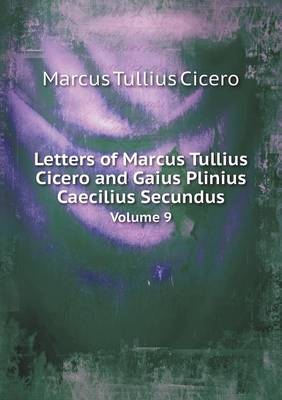 Book cover for Letters of Marcus Tullius Cicero and Gaius Plinius Caecilius Secundus Volume 9