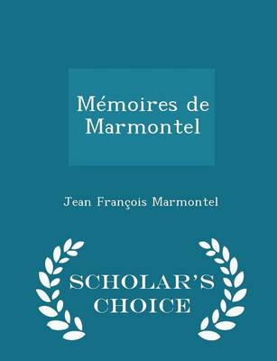 Book cover for Memoires de Marmontel - Scholar's Choice Edition