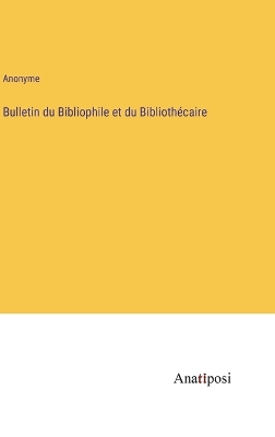 Book cover for Bulletin du Bibliophile et du Bibliothécaire