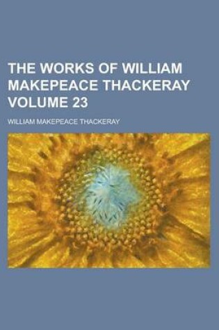 Cover of The Works of William Makepeace Thackeray Volume 23