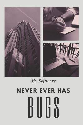 Book cover for My Software Never Ever Has Bugs