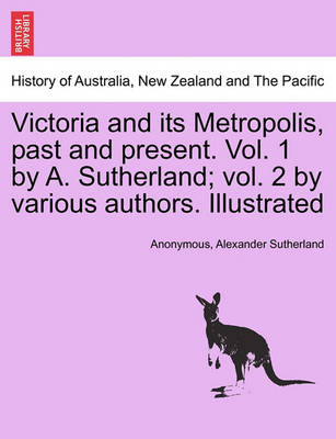 Book cover for Victoria and Its Metropolis, Past and Present. Vol. 1 by A. Sutherland; Vol. 2 by Various Authors. Illustrated Vol. I.