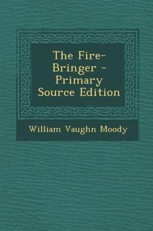 Cover of The Fire-Bringer - Primary Source Edition