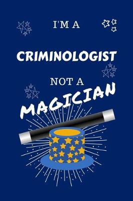 Book cover for I'm A Criminologist Not A Magician