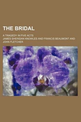 Cover of The Bridal; A Tragedy in Five Acts