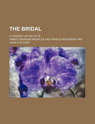 Book cover for The Bridal; A Tragedy in Five Acts