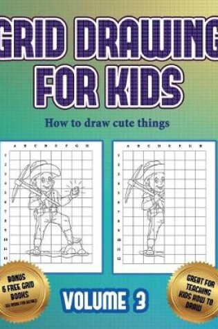 Cover of How to draw cute things (Grid drawing for kids - Volume 3)