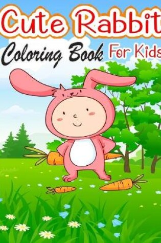 Cover of Cute Rabbit Coloring Book for Kids