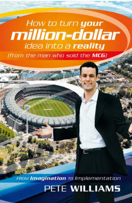 Book cover for How to Turn Your Million Dollar Idea into a Reality (from the Man Who Sold the Mcg)