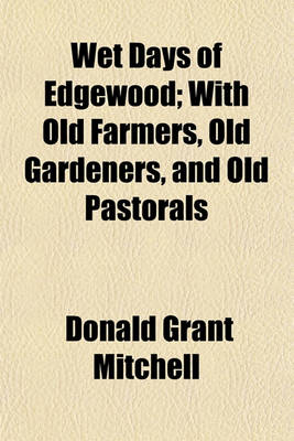 Book cover for Wet Days of Edgewood; With Old Farmers, Old Gardeners, and Old Pastorals