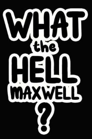 Cover of What the Hell Maxwell?