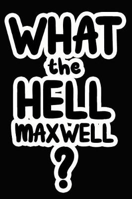 Book cover for What the Hell Maxwell?