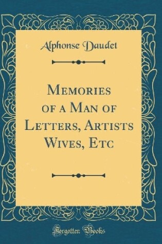 Cover of Memories of a Man of Letters, Artists Wives, Etc (Classic Reprint)