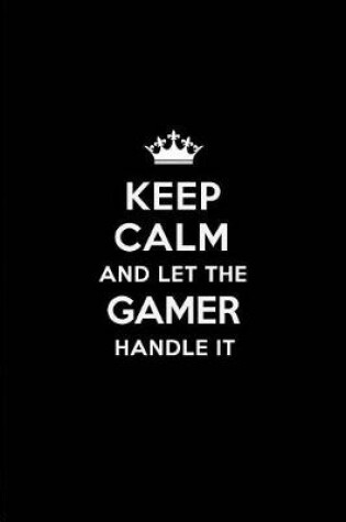 Cover of Keep Calm and Let the Gamer Handle It