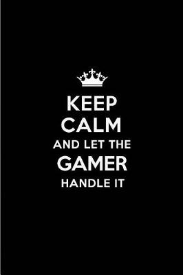 Book cover for Keep Calm and Let the Gamer Handle It