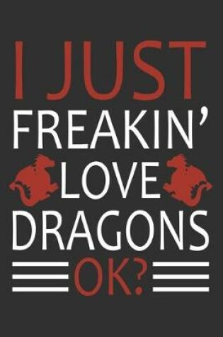 Cover of I Just Freaking Love Dragons Okay?