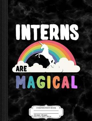 Book cover for Interns Are Magical Composition Notebook