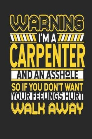 Cover of Warning I'm a Carpenter and an Asshole So If You Don't Want Your Feelings Hurt Walk Away