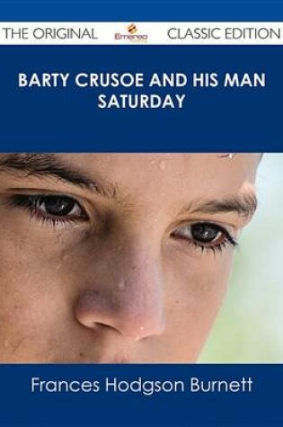 Cover of Barty Crusoe and His Man Saturday - The Original Classic Edition