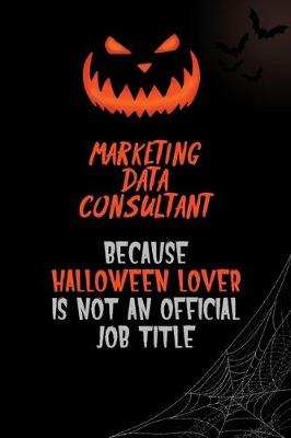 Book cover for Marketing Data Consultant Because Halloween Lover Is Not An Official Job Title