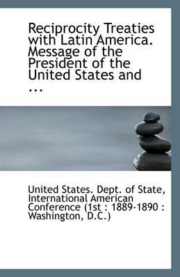 Book cover for Reciprocity Treaties with Latin America. Message of the President of the United States and ...