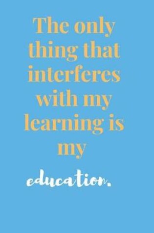 Cover of The Only Thing That Interferes With My Learning Is My Education