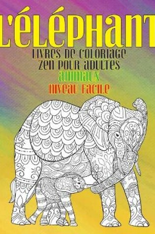 Cover of Livres de coloriage zen pour adultes - Niveau facile - Animaux - L'elephant