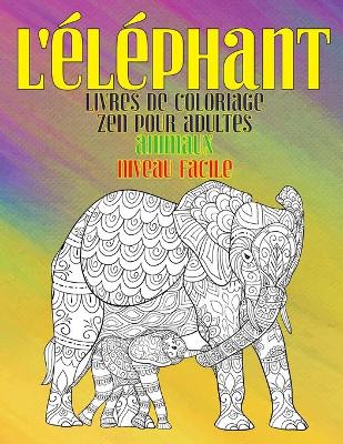 Cover of Livres de coloriage zen pour adultes - Niveau facile - Animaux - L'elephant