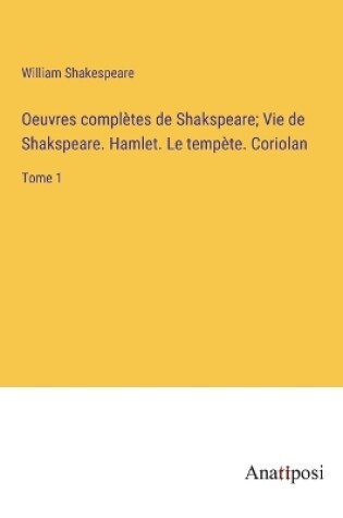 Cover of Oeuvres complètes de Shakspeare; Vie de Shakspeare. Hamlet. Le tempète. Coriolan